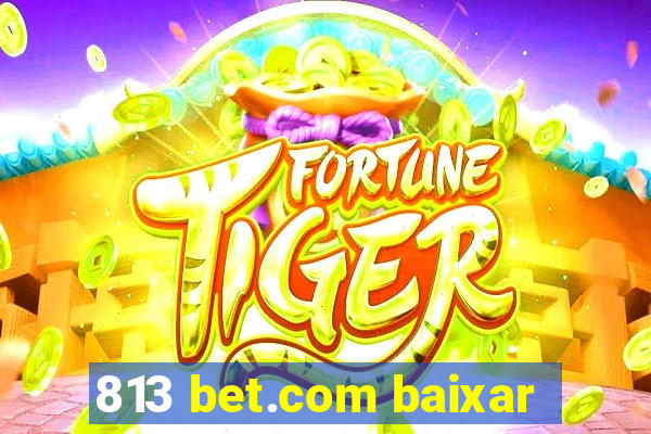 813 bet.com baixar